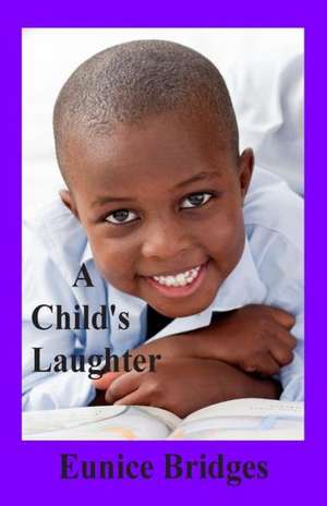 A Child's Laughter: Volume I de Eunice Bridges