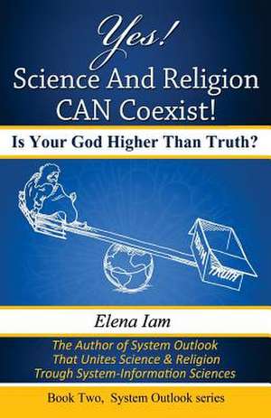 Yes! Science and Religion Can Coexist! de Elena Iam