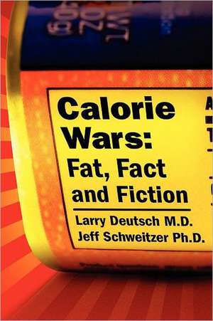 Calorie Wars: Fat, Fact and Fiction de Jeff Schweitzer