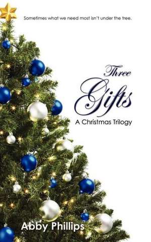 Three Gifts: Sometimes What We Need Most Isn't Under the Tree. de Abby Phillips