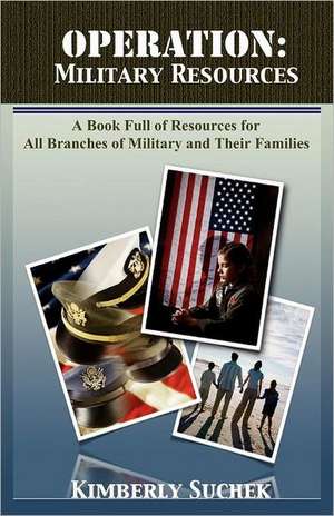 Operation: A Book Full of Resources for All Branches of Military and Their Families de Kimberly Suchek