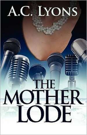 The Mother Lode: A Book Full of Resources for All Branches of Military and Their Families de A. C. Lyons