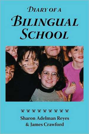 Diary of a Bilingual School: How a Constructivist Curriculum, a Multicultural Perspective, and a Commitment to Dual Immersion Education Combined to de Sharon Adelman Reyes