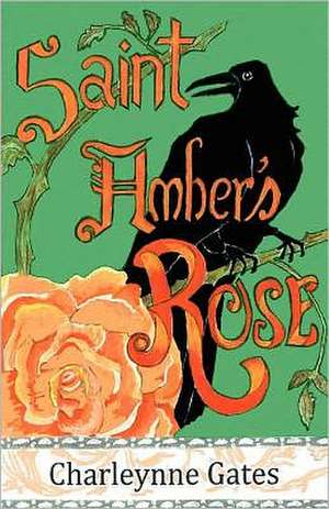 Saint Amber's Rose: Restoring the Distorted Self Image de Charleynne Gates