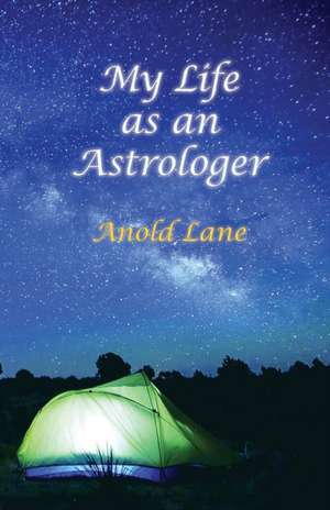 My Life as an Astrologer de Anold Lane