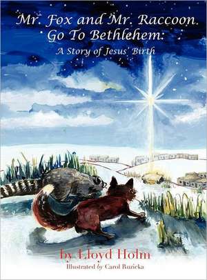 Mr. Fox and Mr. Raccoon Go to Bethlehem de Lloyd Holm