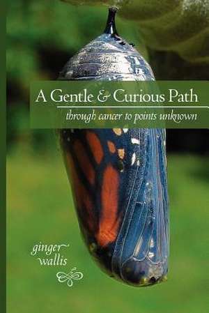 A Gentle & Curious Path de Ginger Wallis