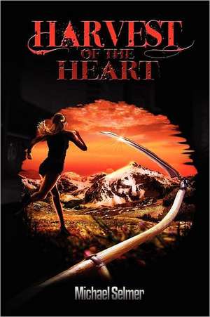 Harvest of the Heart: An Inspiring Tale of Adaptation to a Changing Environment de Michael Selmer