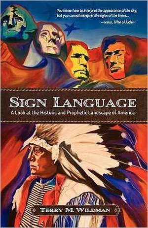 Sign Language: A Look at the Historic and Prophetic Landscape of America de Terry Max Wildman