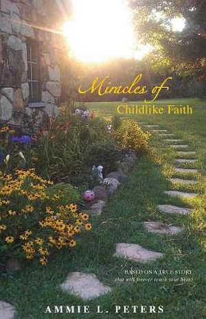 Miracles of Childlike Faith de Ammie L. Peters