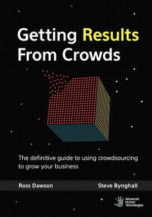 Getting Results from Crowds: The Definitive Guide to Using Crowdsourcing to Grow Your Business de Ross Dawson