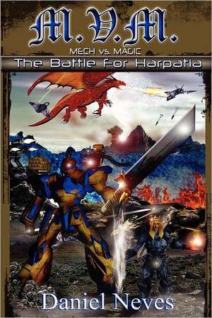 M.V.M. Mech vs. Magic: The Battle for Harpatia. de Daniel A. Neves