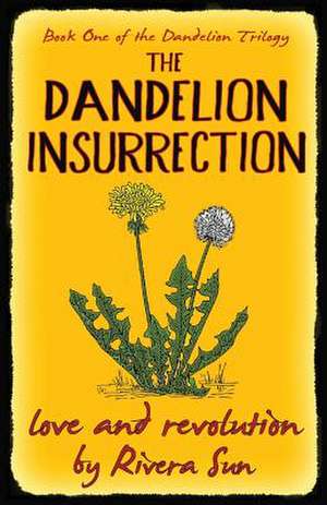 The Dandelion Insurrection - Love and Revolution - de Rivera Sun