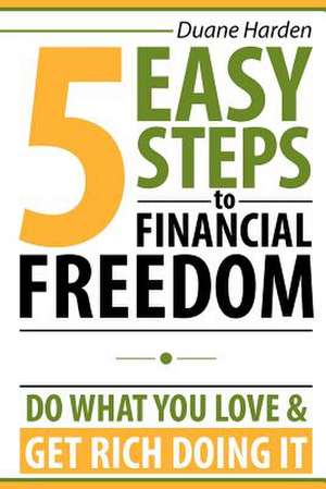 5 Easy Steps to Financial Freedom de Duane Harden