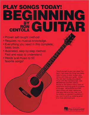 Beginning Guitar: Play Songs Today! de Ron Centola