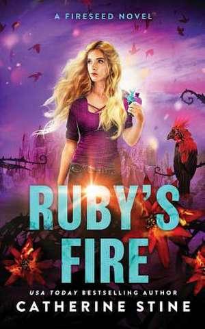 Ruby's Fire: A Fireseed Book de Catherine Stine