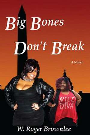 Big Bones Don't Break de W. Roger Brownlee