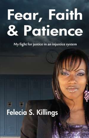 Fear, Faith, and Patience de MS Felecia S. Killings