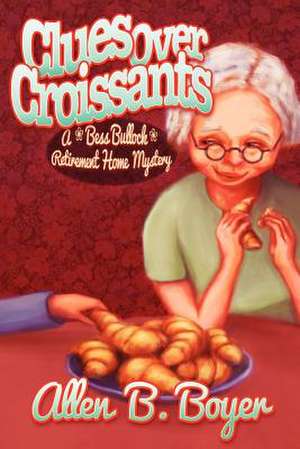 Clues Over Croissants: A Bess Bullock Retirement Home Mystery de Allen B. Boyer