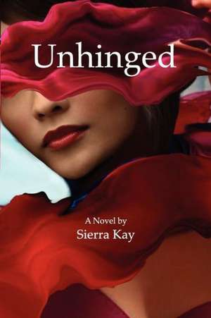 Unhinged de Sierra Kay