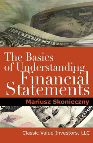 The Basics of Understanding Financial Statements de Mariusz Skonieczny