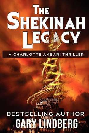 The Shekinah Legacy: Having the Courage to Be Who You Are de Gary R. Lindberg