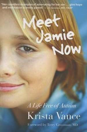 Meet Jamie Now: A Life Free of Autism de Krista Vance