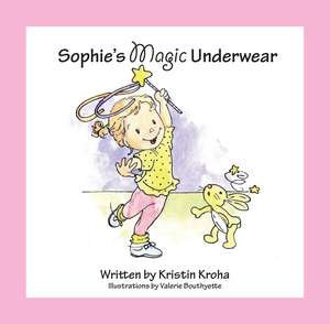 Sophie's Magic Underwear de Kristin V. Kroha