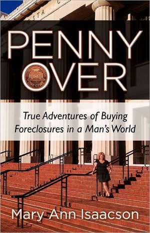 Penny Over: True Adventures of Buying Foreclosures in a Man's World de Mary Ann Isaacson