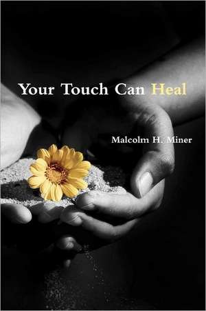 Your Touch Can Heal de Malcolm H. Miner