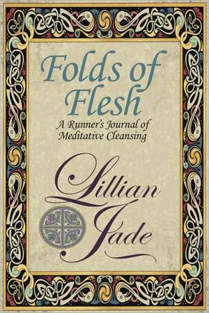 Folds of Flesh: A Runner's Meditative Cleansing de Lillian Jade