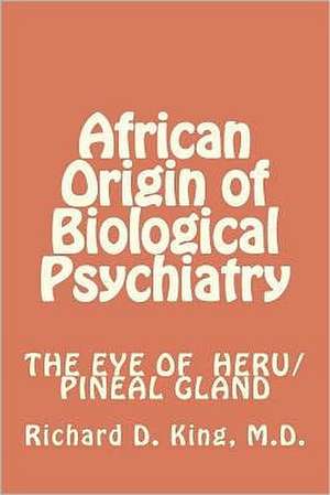 African Origin of Biological Psychiatry de Dr Richard D. King M. D.