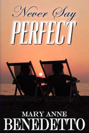 Never Say Perfect de Mary Anne Benedetto