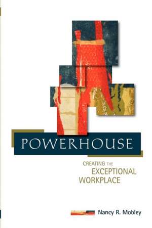 Powerhouse: Creating the Exceptional Workplace de Nancy R. Mobley