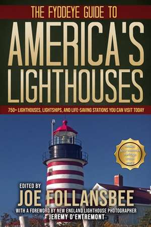 The Fyddeye Guide to America's Lighthouses: 750+ Lighthouses, Lightships, and Life-Saving Stations You Can Visit Today! de Joe Follansbee