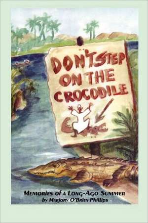 Don't Step on the Crocodile: Memories of a Long Ago Summer de Mrs Marjory O. Phillips