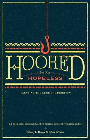 Hooked But Not Hopeless: Escaping the Lure of Addiction de Sherry L. Hoppe