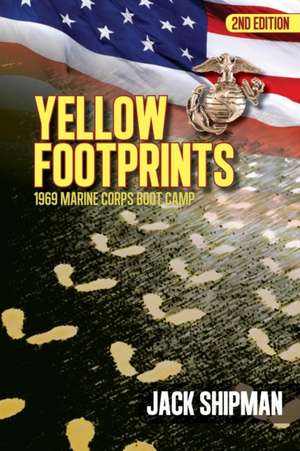 Yellow Footprints: 1969 Marine Corps Boot Camp 2nd Edition de Jack Shipman