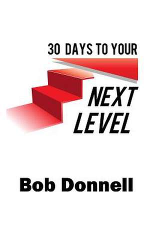 30 Days to Your Next Level de Bob Donnell