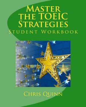 Master the Toeic: Effective Techniques and Methods to Improve Your Toeic Test Score de Chris Quinn