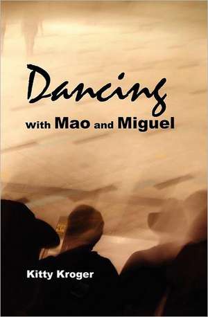 Dancing with Mao and Miguel de Kitty Kroger