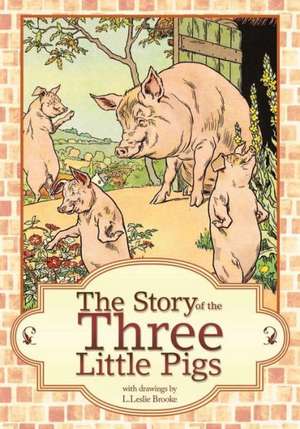 The Story of the Three Little Pigs: L. Leslie Brooke de L. Leslie Brooke