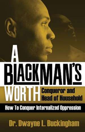 A Black Man's Worth de Dwayne L. Buckingham