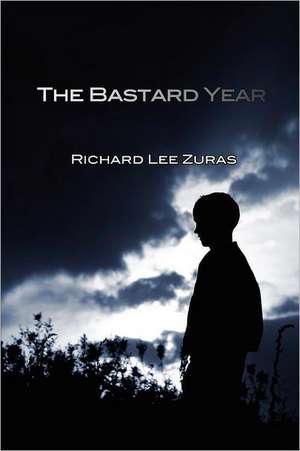 The Bastard Year de Richard Lee Zuras