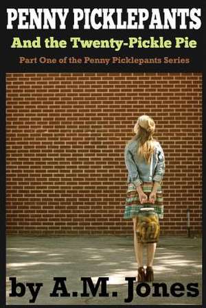 Penny Picklepants: And the Twenty-Pickle Pie de A. M. Jones