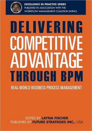 Delivering Competitive Advantage Through Bpm: Real-World Business Process Management de J. Bryan Lail