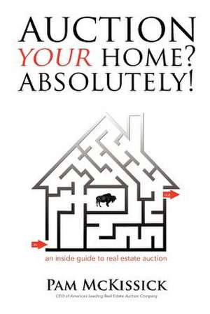 Auction Your Home? Absolutely! de Pam McKissick