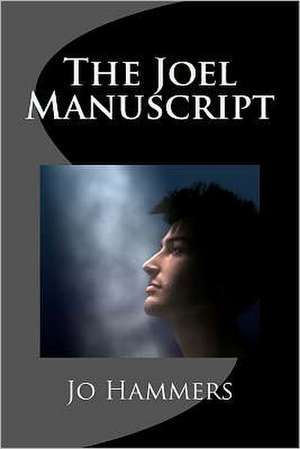 The Joel Manuscript: A Triumph of Creativity Over Conformity de Jo Hammers