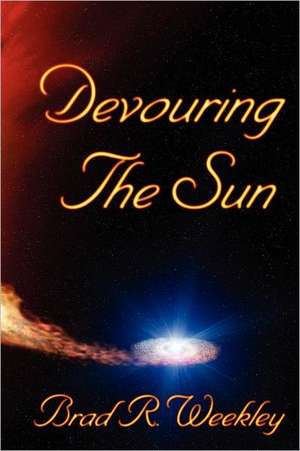 Devouring the Sun: Beginnings de Brad Weekley