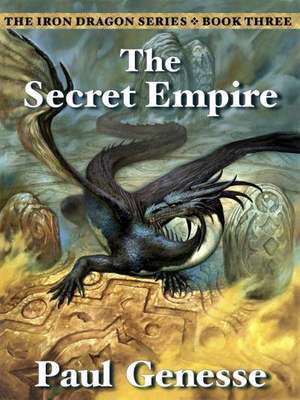 The Secret Empire: Book Three of the Iron Dragon Series de Paul Genesse